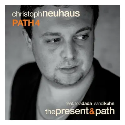 "The Present & Path" ("Christoph Neuhaus Path 4") (CD / Album)