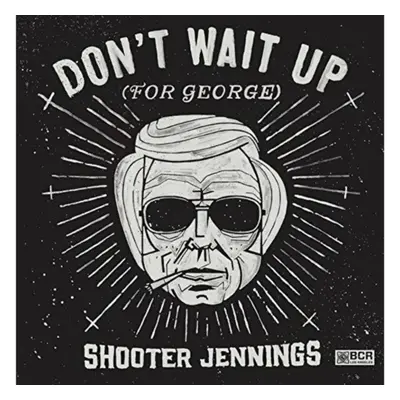 "Don't Wait Up (For George)" ("Shooter Jennings") (CD / EP)