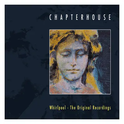 "Whirlpool: The Original Recordings" ("Chapterhouse") (CD / Remastered Album)