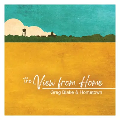 "The view from here" ("Greg Blake & Hometown") (CD / Album)