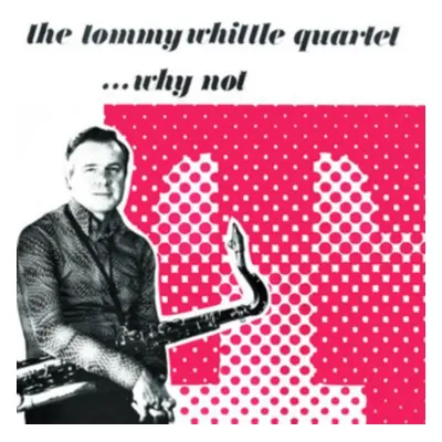 "...Why Not" ("The Tommy Whittle Quartet") (CD / Album)