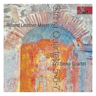 "Roland Leistner-Mayer: String Quartets 5, 6, 7" ("") (CD / Album)