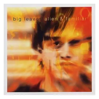 "Alien and Familiar" ("Big Leaves") (CD / Album)