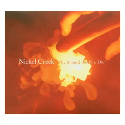 "Why Should the Fire Die?" ("Nickel Creek") (Vinyl / 12" Album)