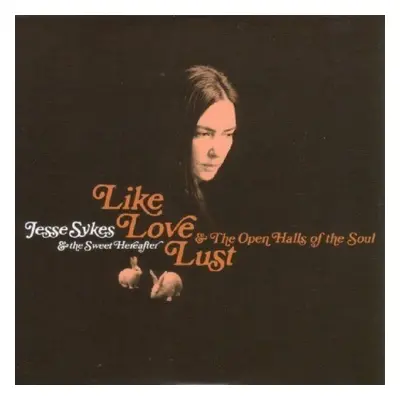 "Like, Love, Lust and the Open Halls of the Soul" ("Jesse Sykes & The Sweet Hereafter") (CD / Al