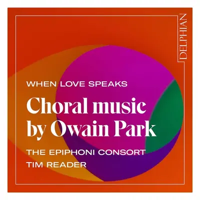 "When Love Speaks: Choral Music By Owain Park" ("") (CD / Album (Jewel Case))