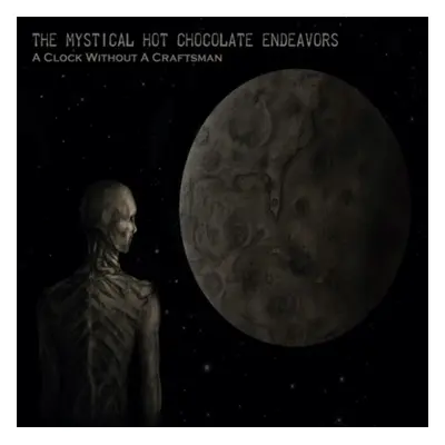 "A clock without a craftsman" ("The Mystical Hot Chocolate Endeavors") (CD / Album Digipak)