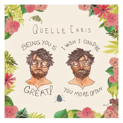 "Being you is great, I wish I could be you more often" ("Quelle Chris") (Vinyl / 12" Album Colou