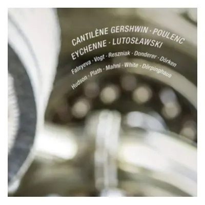 "Cantilne: Gershwin/Poulenc/Eychenne/Lutoslawski" ("") (CD / Album)