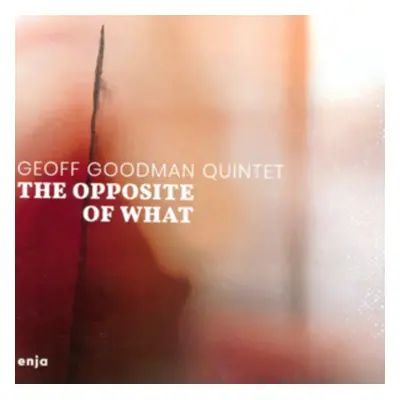 "The Opposite of What" ("Geoff Goodman Quintet") (CD / Album)