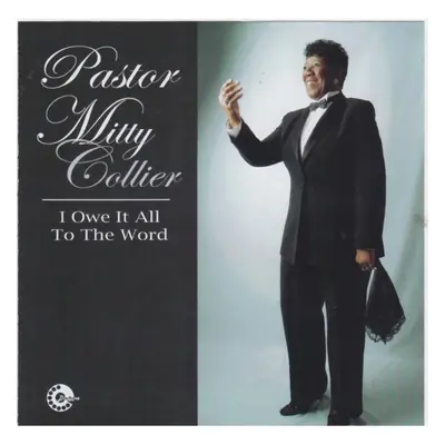 "I Owe It to the Word" ("Pastor Mitty Colliers") (CD / Album)