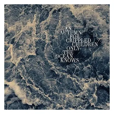 "Only the Ocean Knows" ("An Autumn for Crippled Children") (Vinyl / 12" Album (Limited Edition))