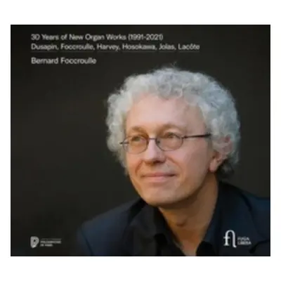 "Bernard Foccroulle: 30 Years of New Organ Works (1991-2021)" ("") (CD / Album)