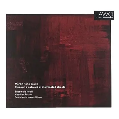 "Martin Rane Bauck: Through a Network of Illuminated Streets" ("") (CD / Album)