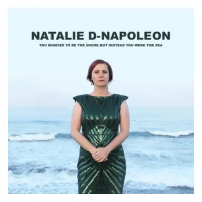 "You Wanted to Be the Shore But Instead You Were the Sea" ("Natalie-D Napoleon") (CD / Album)