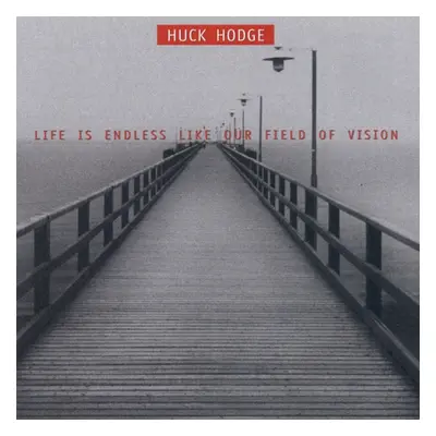 "Huck Hodge: Life Is Endless Like Our Field of Vision" ("") (CD / Album)