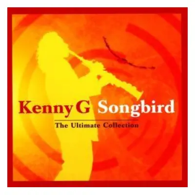 "Songbird - The Ultimate Collection" ("Kenny G") (CD / Album)