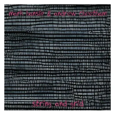 "String and grid" ("Mark Hanslip & Andrew Cheetham") (CD / Album)