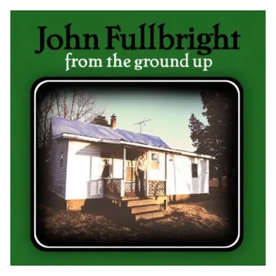 "From the Ground Up" ("John Fullbright") (CD / Album)