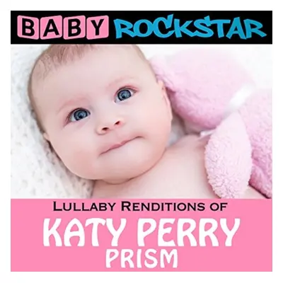 "Lullaby Renditions of Katie Perry: Prism" ("Baby Rockstar") (CD / Album)