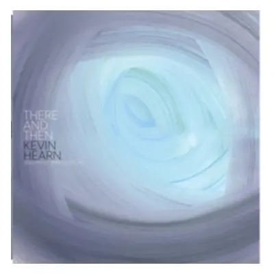 "There and Then" ("Kevin Hearn") (Vinyl / 12" Album Coloured Vinyl)