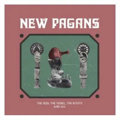 "The Seed, the Vessel, the Roots and All" ("New Pagans") (Vinyl / 12" Album)