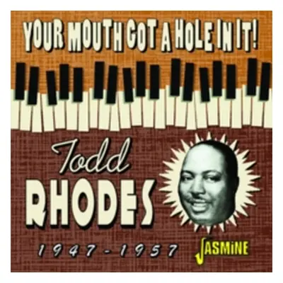 "Your Mouth Got a Hole in It! 1947-1957" ("Todd Rhodes") (CD / Album (Jewel Case))