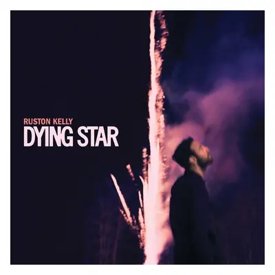 "Dying Star" ("Ruston Kelly") (Vinyl / 12" Album)