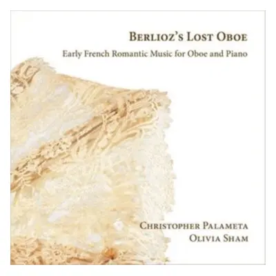 "Berlioz's Lost Oboe: Early French Romantic Music..." ("") (CD / Album Digipak)