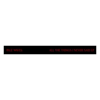 "All the Things I Never Said" ("Pale Waves") (Vinyl / 7" EP)