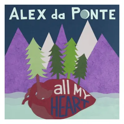 "All My Heart" ("Alex Da Ponte") (CD / Album)