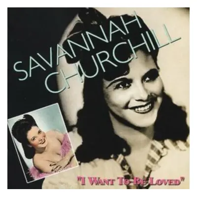 "I Want to Be Loved" ("Savannah Churchill") (CD / Album)