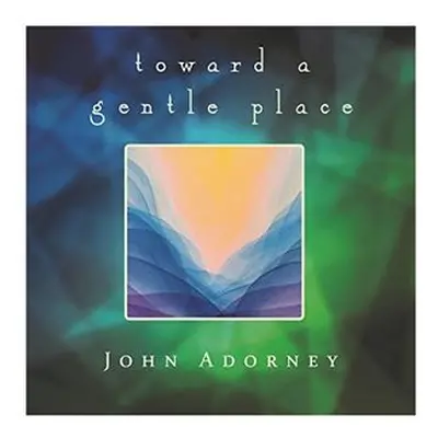 "Towards a Gentle Place" ("John Adorney") (CD / Album)