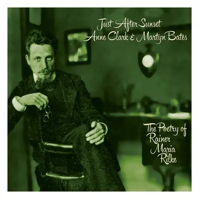 "Just After Sunset (The Poetry of Rainer Maria Rilke)" ("Anne Clark & Martyn Bates") (CD / Album