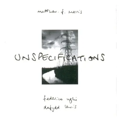 "Unspecifications" ("Matthew F. Morris/Federico Ughi/Dafydd Lewis") (CD / Album)