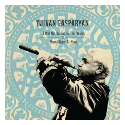 "I Will Not Be Sad in This World/Moon Shines at Night" ("Djivan Gasparyan") (CD / Album)