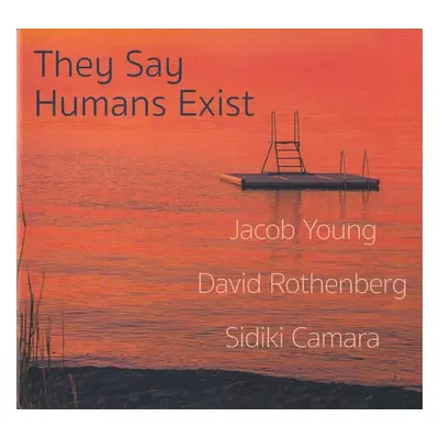 "They Say Humans Exist" ("Jacob Young, David Rothenberg, Sidiki Camara") (CD / Album (Jewel Case