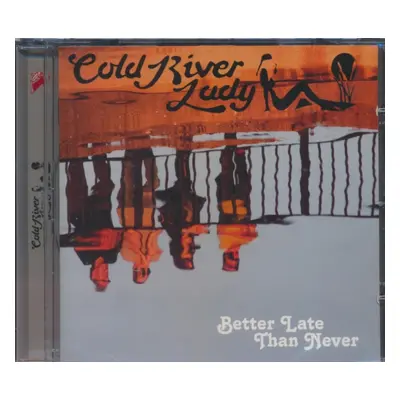 "Better Late Than Never" ("Cold River Lady") (CD / Album)