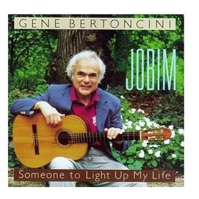 "Jobim: Someone to Light Up My Life" ("Gene Bertoncini") (CD / Album)