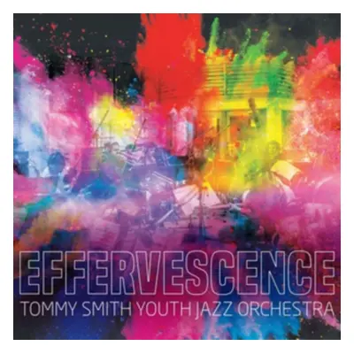 "Effervescence" ("Tommy Smith's Youth Jazz Orchestra") (CD / Album)