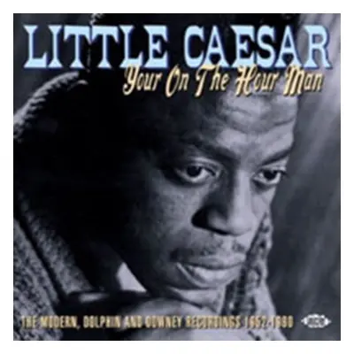 "Your On the Hour Man - Modern, Dolphin and Downey Recordings" ("Little Caesar") (CD / Album)