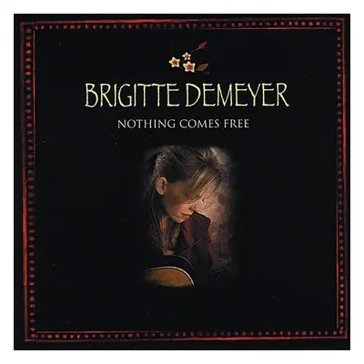 "Nothing Comes Free" ("Brigitte DeMeyer") (CD / Album)