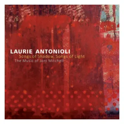 "Songs of Shadow, Songs of Light" ("Laurie Antonioli") (CD / Album)