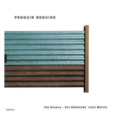 "Penguin Beguine" ("Iro Haarla/Ulf Krokfors Loco Motife") (CD / Album)