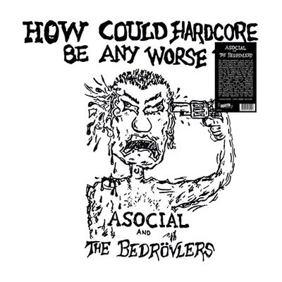 "How Could Hardcore Be Any Worse? Vol. I" ("Asocial and the Bedrovlers") (Vinyl / 12" Album)