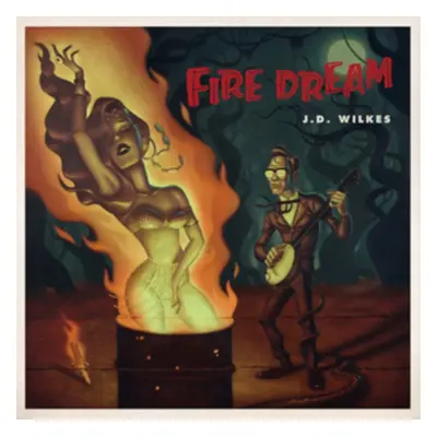 "Fire Dream" ("J.D. Wilkes") (CD / Album)