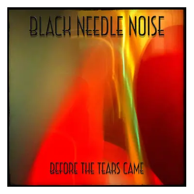 "Before the Tears Came" ("Black Needle Noise") (CD / Album)