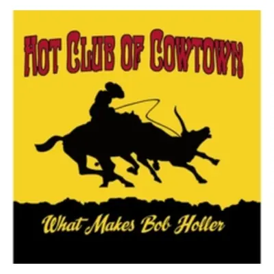 "What Makes Bob Holler" ("The Hot Club of Cowtown") (CD / Album Digipak)