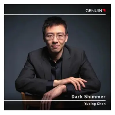 "Yuxing Chen: Dark Shimmer" ("") (CD / Album)