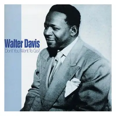 "Don't You Want to Go" ("Walter Davis") (CD / Album)